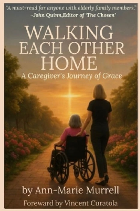 Walking Each Other Home: A Caregiver's Journey of Grace by Ann-Marie Murrell