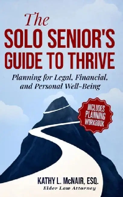 The Solo Senior's Guide to Thrive: Planning for Legal, Financial, and Personal Well-Being by Kathy McNair