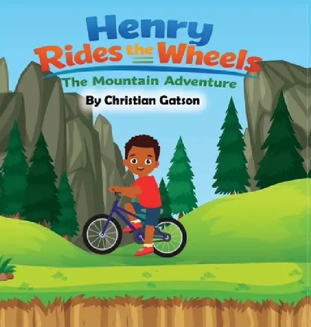 Henry Rides the Wheels: The Mountain Adventure by Christian Gatson