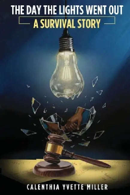 The Day The Lights Went Out: A Survival Story by Calenthia Yvette Miller