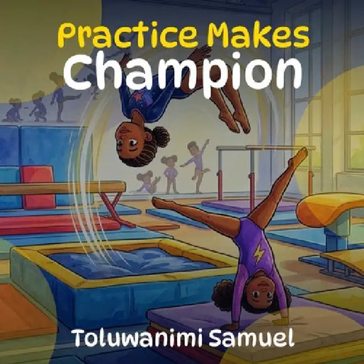 Practice Makes Champion by Toluwanimi Samuel
