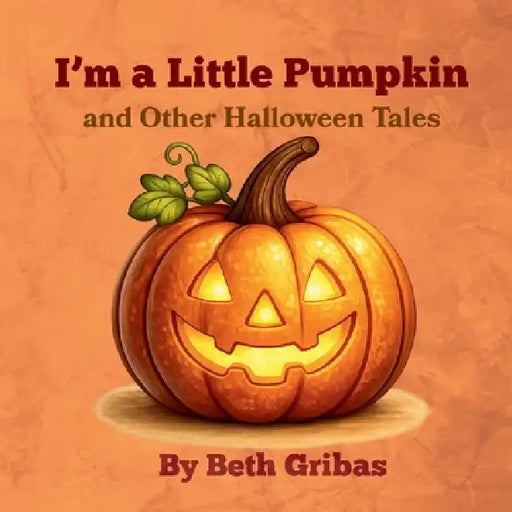 I'm a Little Pumpkin and Other Halloween Tales by Beth Gribas