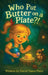 Who Put Butter On a Plate?! by David Vance Potts