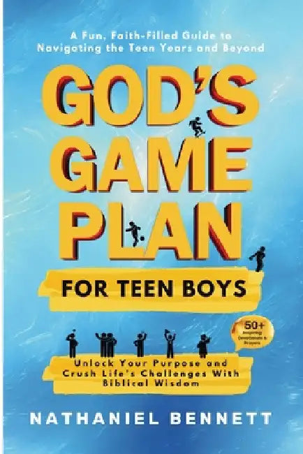 God's Game Plan for Teen Boys: Unlocking Your Purpose and Crushing Life's Challenges With Biblical Wisdom by Nathaniel Bennett