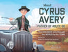 Meet Cyrus Avery, Father of Route 66: The Dreamer who Brought the World to His Town by Annette Lafortune Murray, Bailey Vidler