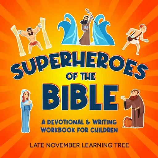 Superheroes of the Bible: A Devotional & Writing Workbook for Children by Late November Learning Tree