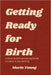 Getting Ready for Birth: A Short and Empowering Guide to Labor in Any Setting by Maris Young