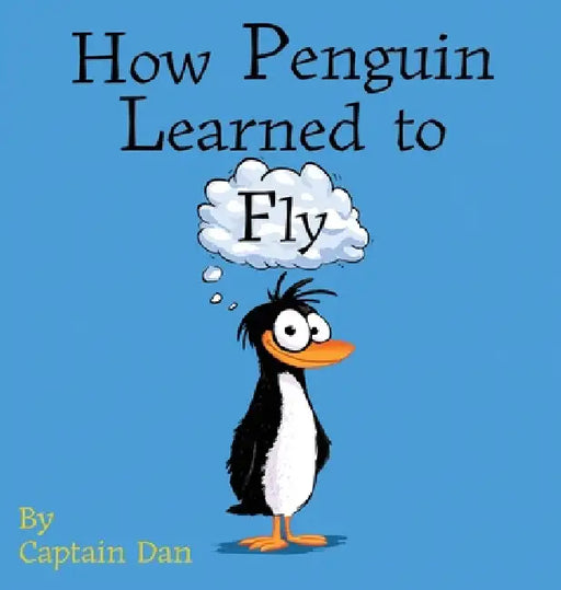 How Penguin Learned to Fly by Captain Dan