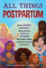 All Things Postpartum: Recover Emotionally and Physically, Reduce the Stress and Anxiety of Motherhood, Build a Support System, and Nurture Your Bond by Johaira M. Dilauro, Izabella X. de Leon, Shaunté M. Gray