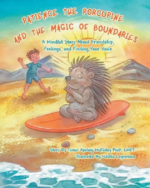 Patience The Porcupine and The Magic of Boundaries: A Mindful Story by Tamar McKinley