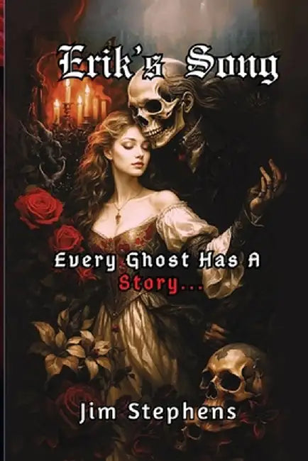Erik's Song: Every Ghost Has A Story by Jim Stephens