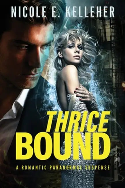 Thrice Bound: A Romantic Paranormal Suspense by Nicole E. Kelleher