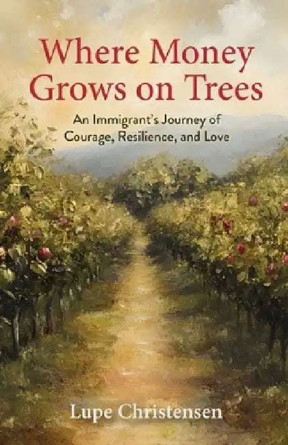 Where Money Grows on Trees by Lupe Christensen