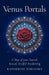 Venus Portals: A Map of Your Sacred, Sexual, Soulful Awakening by Katherine Zorensky