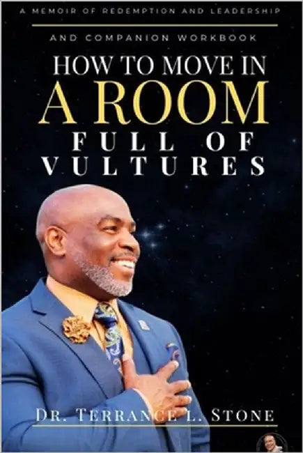 How to Move in a Room Full of Vultures: A Memoir of Redemption and Leadership by Stone, Terrance