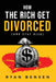 How the Rich Get Divorced: (and Stay Rich) by Ryan Bensen
