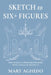 Sketch to Six+ Figures: How to build a profitable business with courage & Creativity by Mary Aghedo