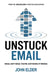 Unstuck Email: Email Isn't Dead, You're Just Doing It Wrong by John Elder