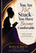 You Are Not Stuck-You Have Become Comfortable: Break the cycle of comfort and step into the bold purpose God designed for you by Kyina Q. Routt