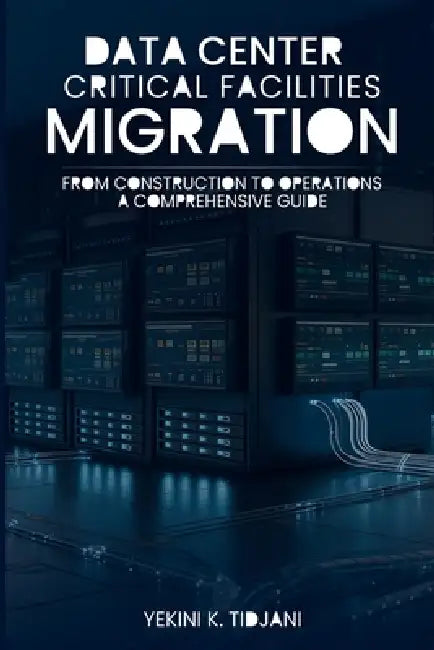 Data Center Critical Facilities Migration from Construction to Operations by Yekini K. Tidjani