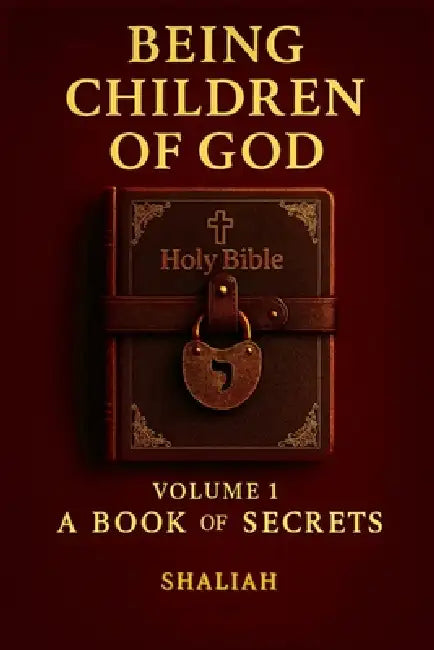 Being Children of God: Volume 1: A Book of Secrets by Shaliah