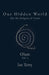 Our Hidden World: On the Origins of Form by Ian F. Terry, Leia M. Terry