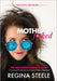 Motherf*cked: The Anti Perfectionist's Guide to Surviving (And Thriving) in the Chaos of Modern Motherhood by Regina Steele, Nikki Edwards