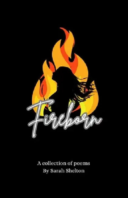 Fireborn: A Collection of Poems by Sarah Shelton