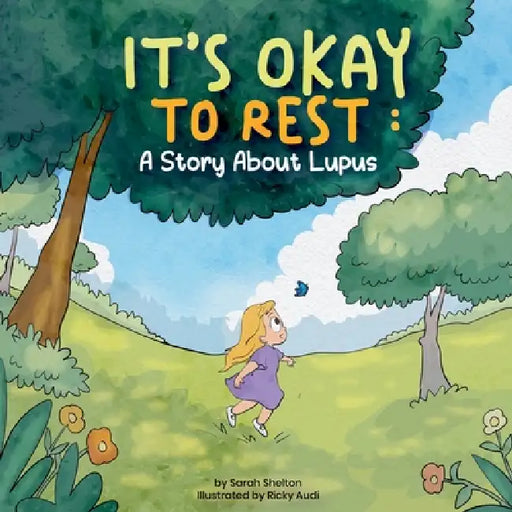 It's Okay to Rest: A Story About Lupus by Sarah Shelton, Ricky Audi