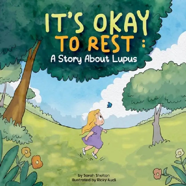 It's Okay to Rest: A Story About Lupus by Sarah Shelton, Ricky Audi