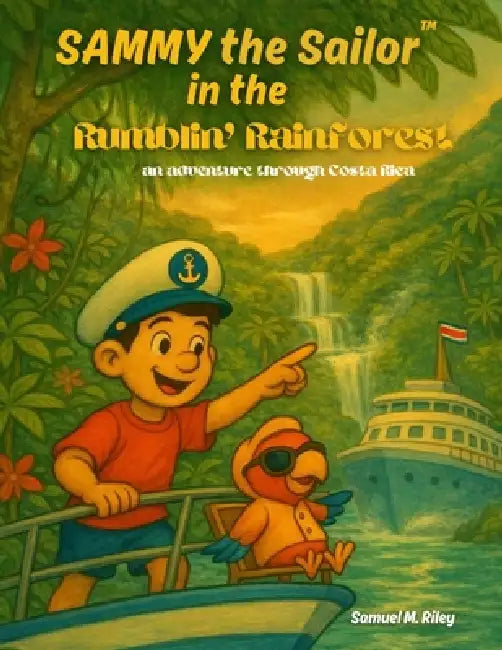 Sammy the Sailor in the Rumblin' Rainforest by Samuel M. Riley