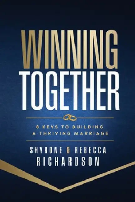 Winning Together: 8 Keys to a Building a Thriving Marriage by Shyrone And Rebecca Richardson