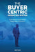 The Buyer-Centric Operating System: Building A Customer Obsessed Company by Andy Halko