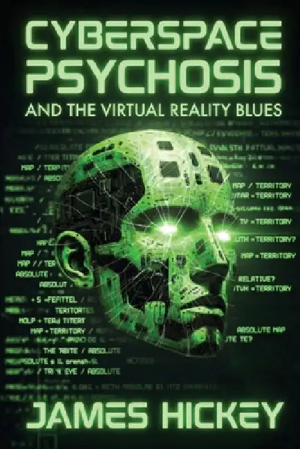 Cyberspace Psychosis and The Virtual Reality Blues by James Hickey