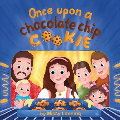 Once Upon A Chocolate Chip Cookie: A Bake-Along Picture Book by Missy Lanning, Anastasiia Kabanova, Bryan Lanning