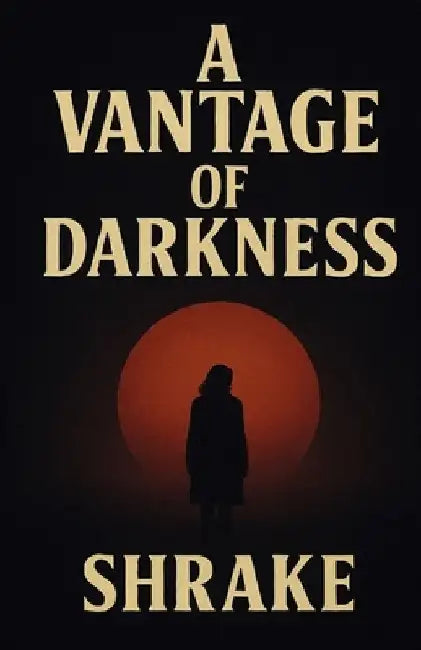 A Vantage of Darkness by Nathaniel Shrake