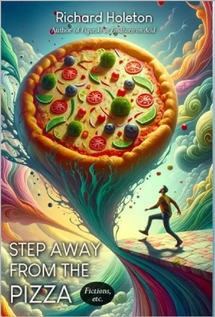 Step Away from the Pizza: Fictions, etc. by Holeton, Richard