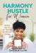 Harmony Hustle for Women: Master the Art of Thriving in Life and Career Expanded Edition by Sacola Lehr