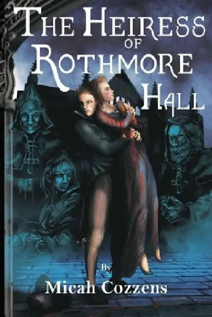 The Heiress of Rothmore Hall: A Clean Gothic Romance Novella: A Clean Gothic Romance Novella by Micah Cozzens