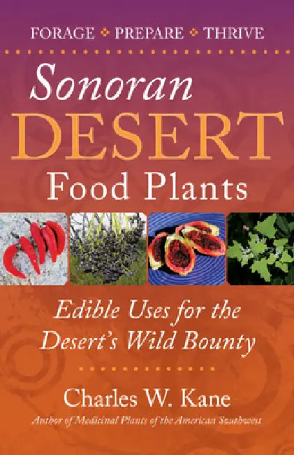 Sonoran Desert Food Plants by Charles W. Kane