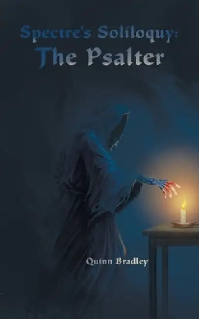 Spectre's Soliloquy: The Psalter by Quinn Bradley