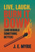 Live, Laugh, Burn It Down (And Rebuild Something Better) by J. E. Myrie