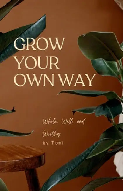 Grow Your Own Way by Toni Scott