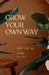 Grow Your Own Way by Toni Scott