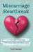 Miscarriage Heartbreak: A Family's Guide to Process Grief, Restore Emotional Strength, and Learn Effective Ways to Offer Genuine Support After Pregnan by Tae Simeon