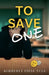 To Save One: A Story of Best Friends, Shattered Hearts, Unspoken Pain, and the Project That Gave them Purpose. by Fiese Yule, Kimberly