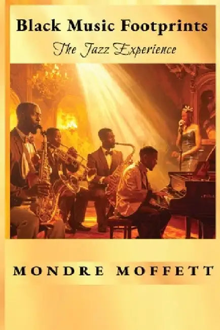 Black Music Footprints: The Jazz Experience by Mondre Moffett