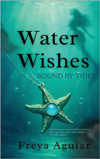 Water Wishes: Bound by Tides by Aguiar, Freya