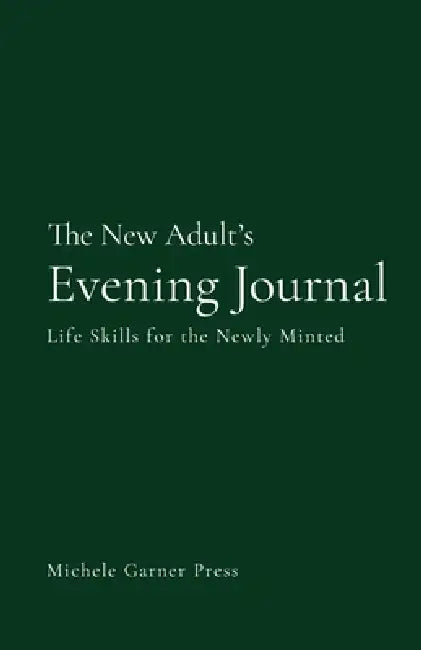 The New Adult's Evening Journal: Life Skills for the Newly Minted by Michele Garner Press
