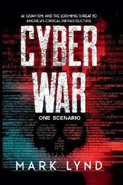 Cyber War: One Scenario by Mark Lynd